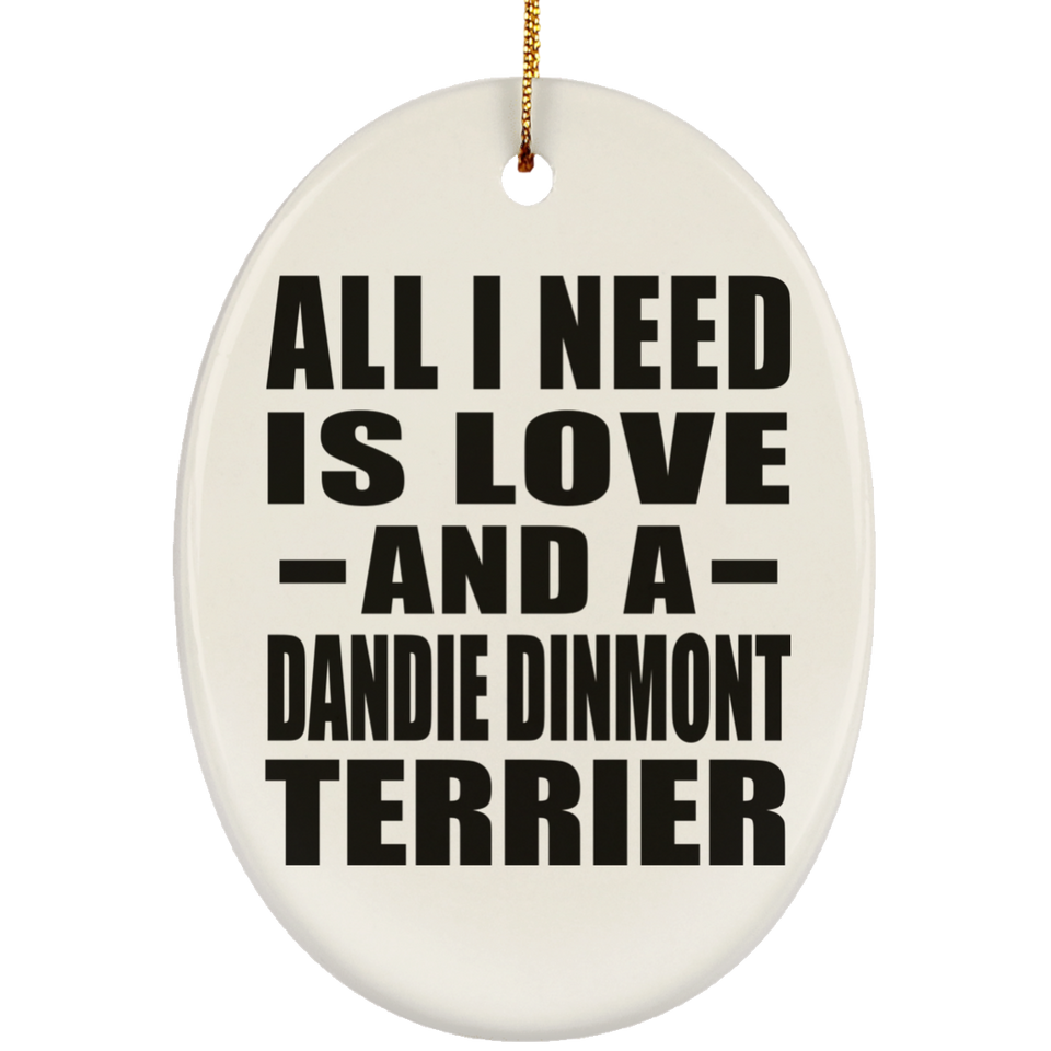 All I Need Is Love And A Dandie Dinmont Terrier - Oval Ornament