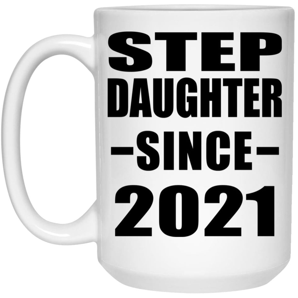 Step Daughter Since 2021 - 15oz Coffee Mug