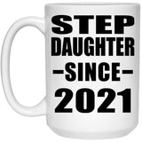 Step Daughter Since 2021 - 15oz Coffee Mug