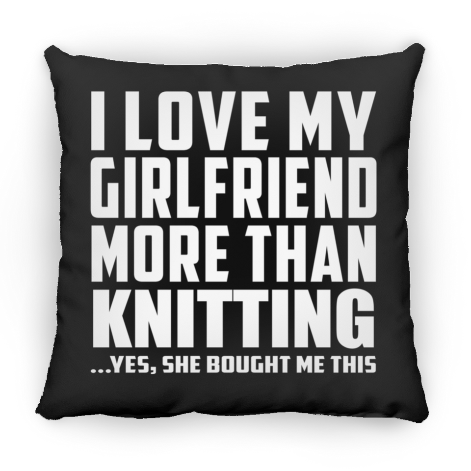 I Love My Girlfriend More Than Knitting - Throw Pillow Black