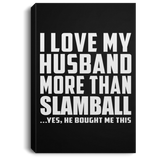 I Love My Husband More Than Slamball - Canvas Portrait