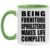 Being Furniture Upholsterer Makes Life Complete - 11oz Accent Mug Green