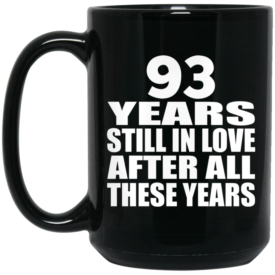 93rd Anniversary 93 Years Still In Love After These Years - 15oz Coffee Mug Black