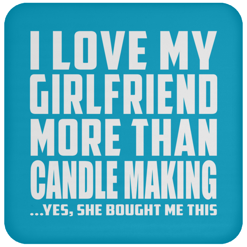 I Love My Girlfriend More Than Candle Making - Drink Coaster