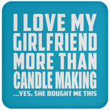 I Love My Girlfriend More Than Candle Making - Drink Coaster