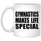 Gymnastics Makes Life Special - 11oz Coffee Mug