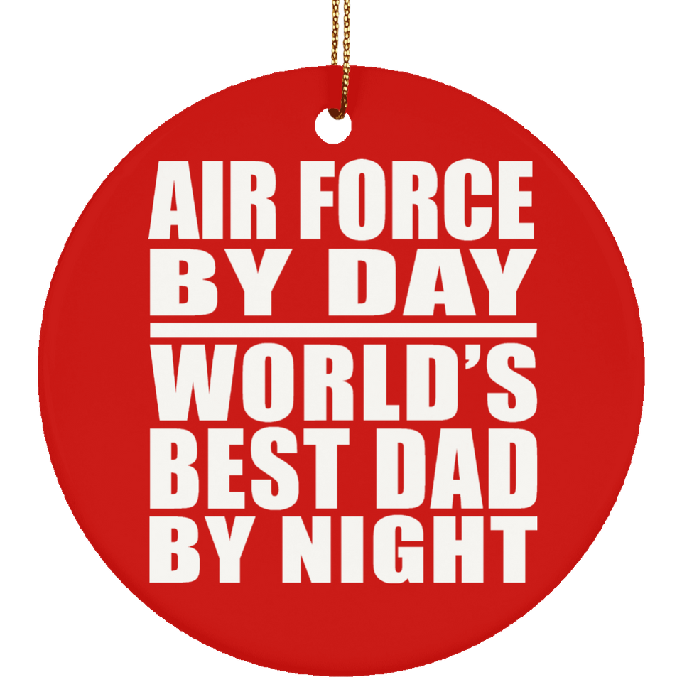 Air Force By Day World's Best Dad By Night - Circle Ornament