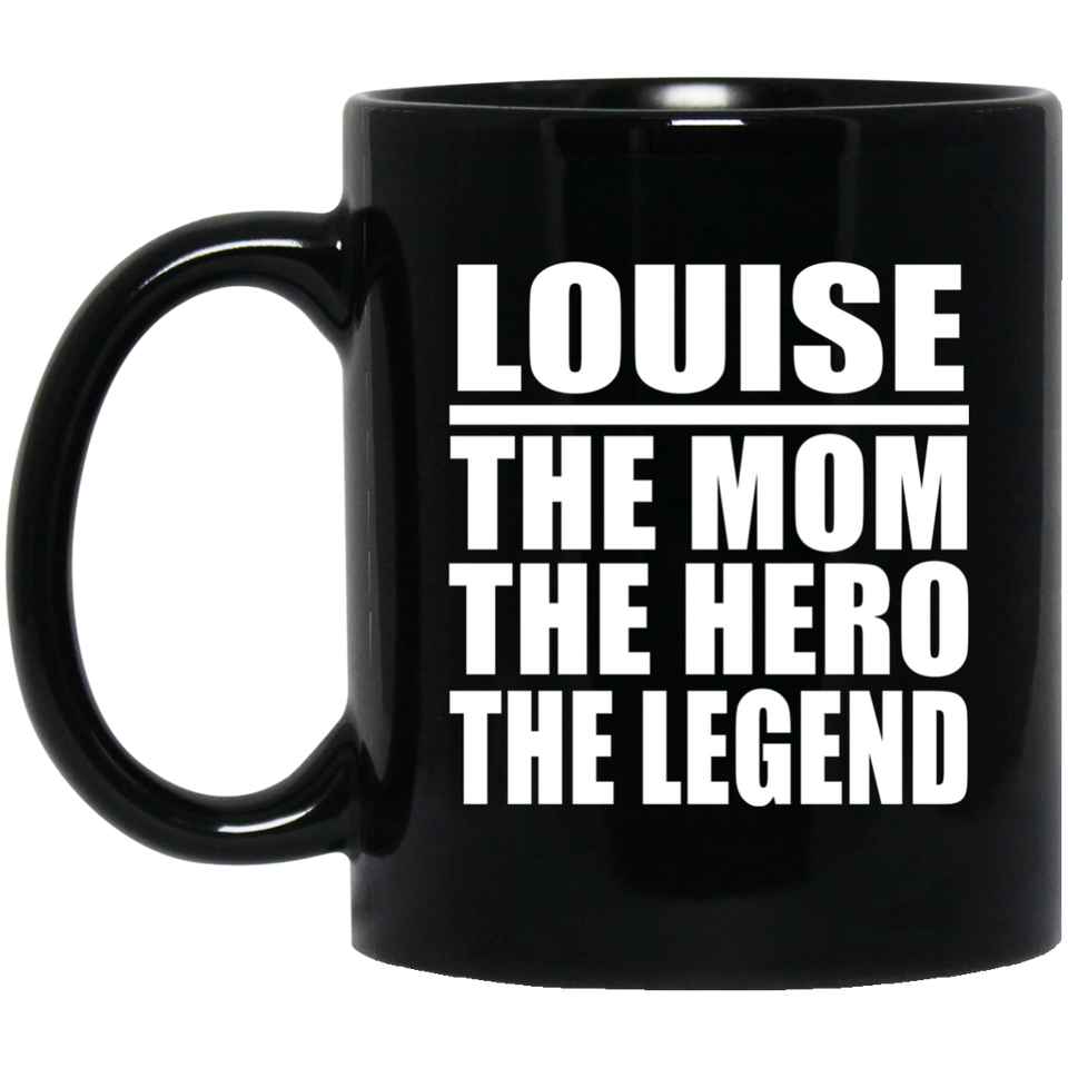 Louise The Mom The Hero The Legend - 11 Oz Coffee Mug Black