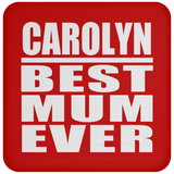 Carolyn Best Mum Ever - Drink Coaster