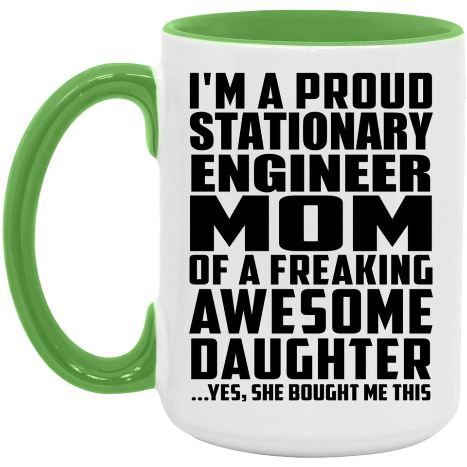 Proud Stationary Engineer Mom Of Awesome Daughter - 15oz Accent Mug Green
