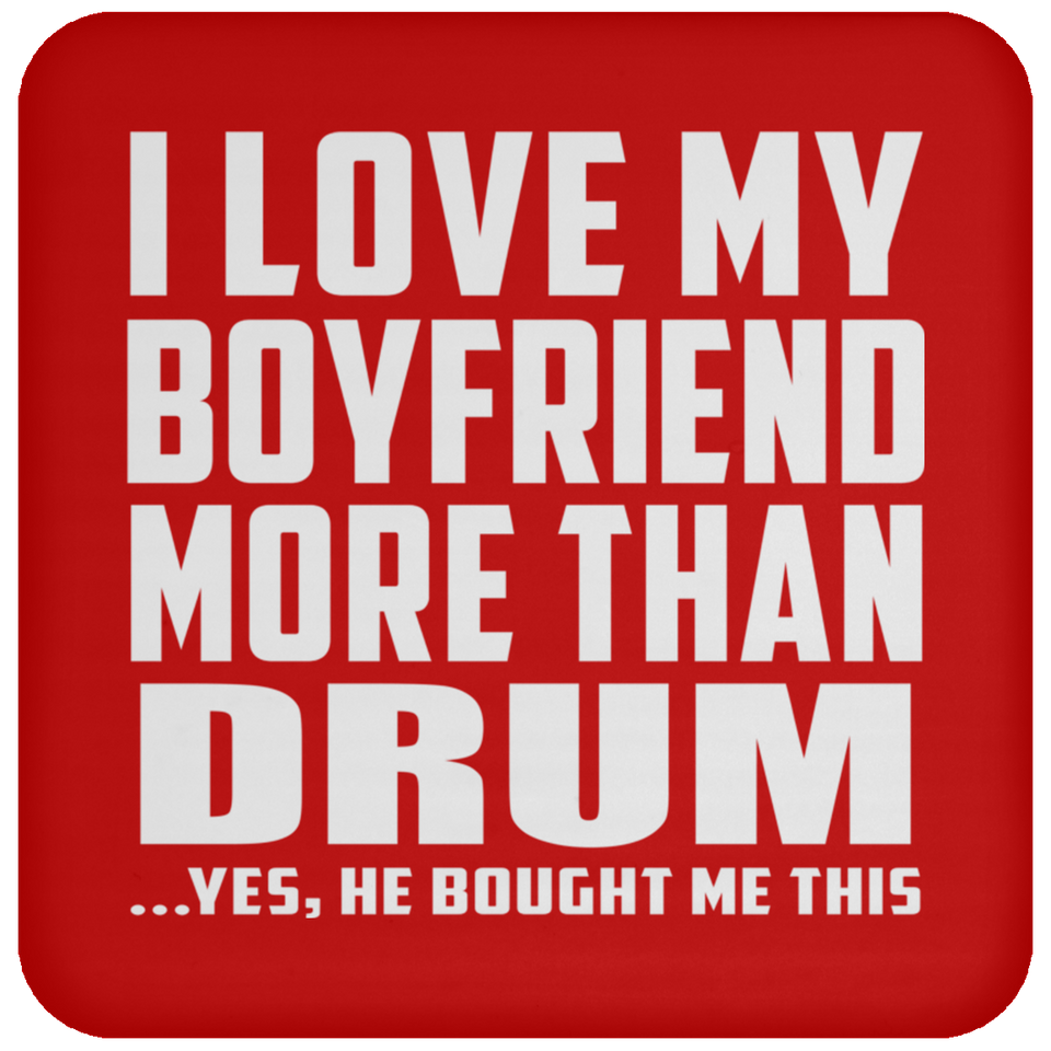 I Love My Boyfriend More Than Drum - Drink Coaster