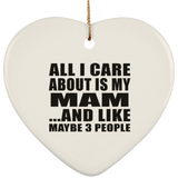All I Care About Is My Mam - Heart Ornament