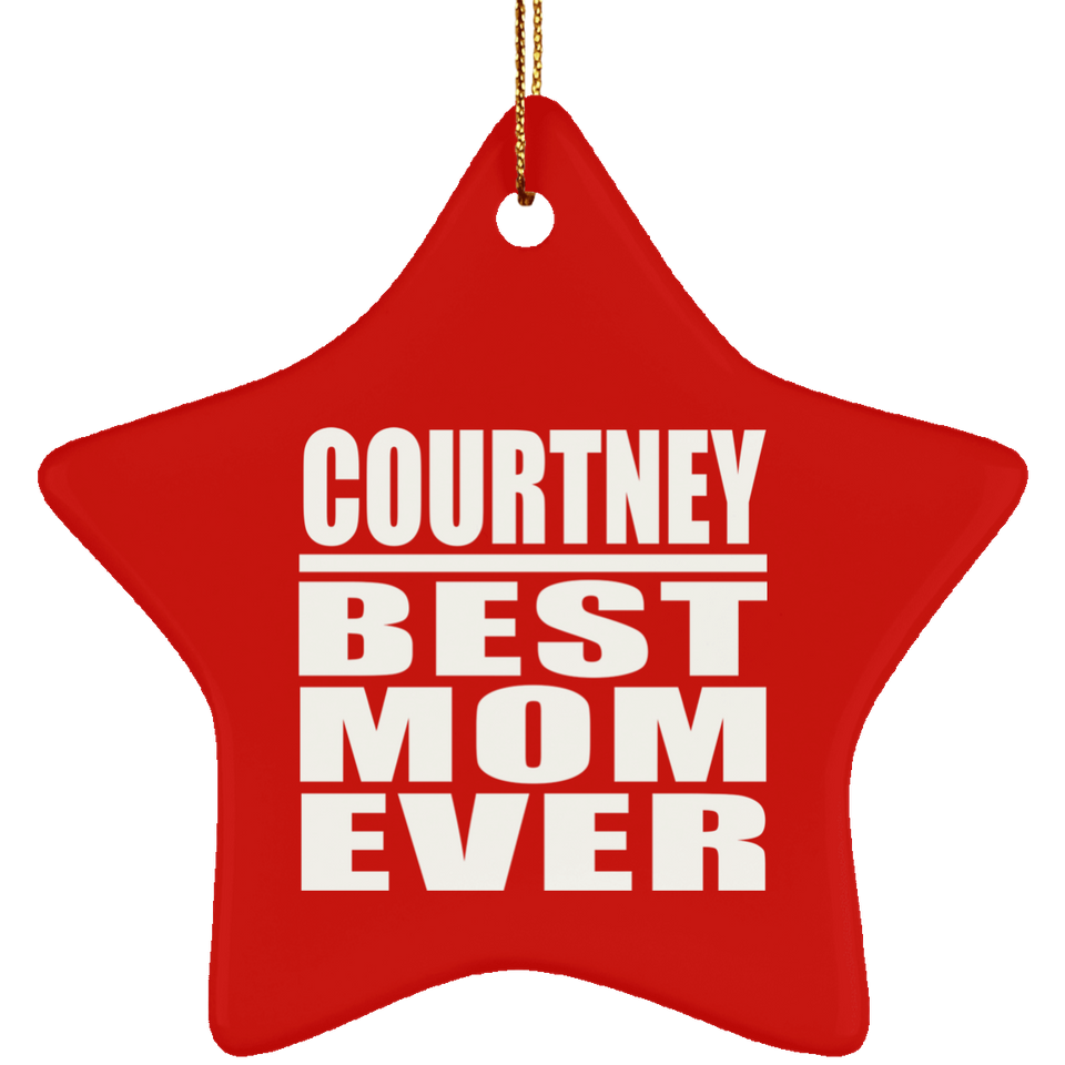 Courtney Best Mom Ever - Star Ornament