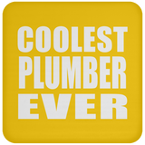 Coolest Plumber Ever - Drink Coaster
