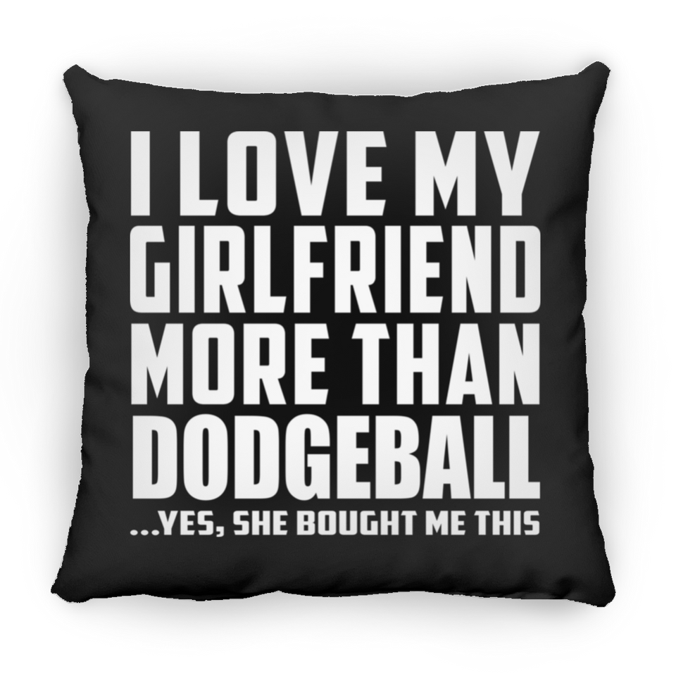 I Love My Girlfriend More Than Dodgeball - Throw Pillow Black