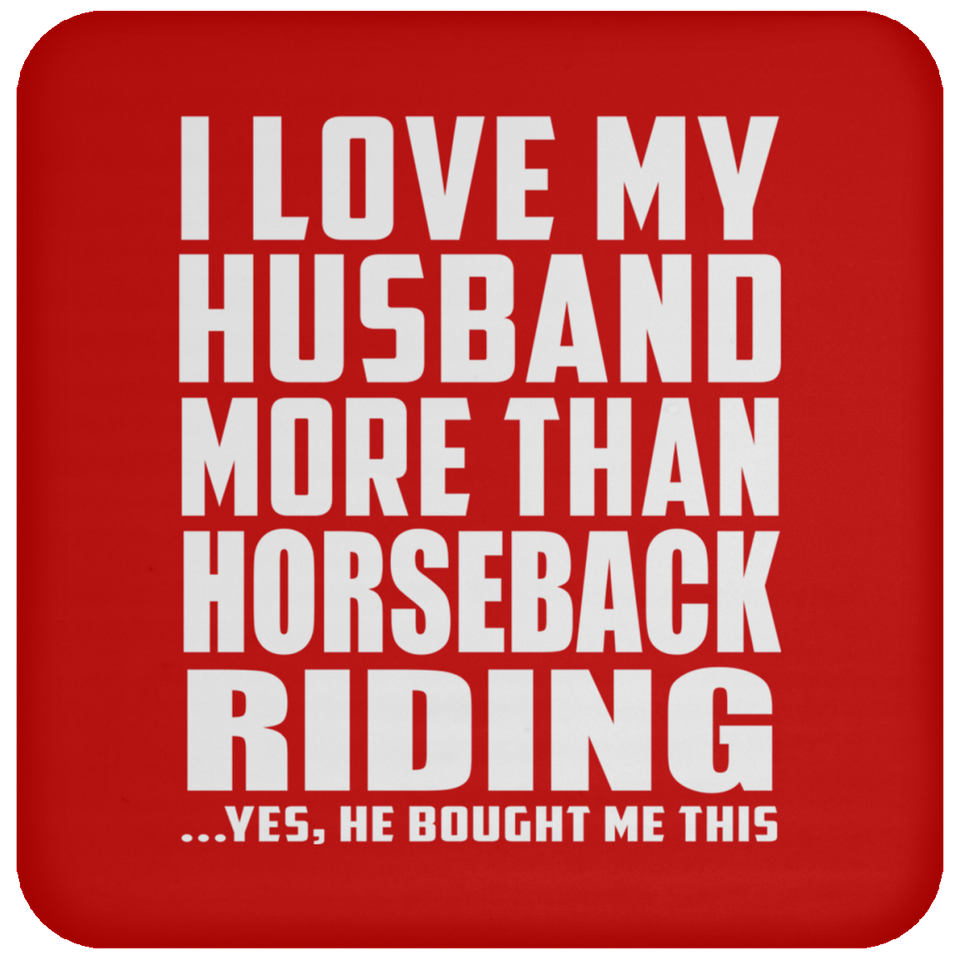 I Love My Husband More Than Horseback Riding - Drink Coaster