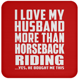 I Love My Husband More Than Horseback Riding - Drink Coaster