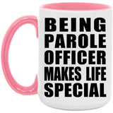 Being Parole Officer Makes Life Special - 15oz Accent Mug Pink