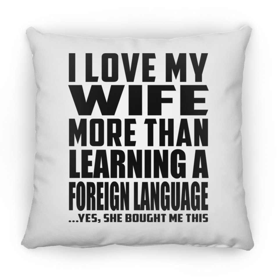 I Love My Wife More Than Learning A Foreign Language - Throw Pillow