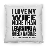 I Love My Wife More Than Learning A Foreign Language - Throw Pillow