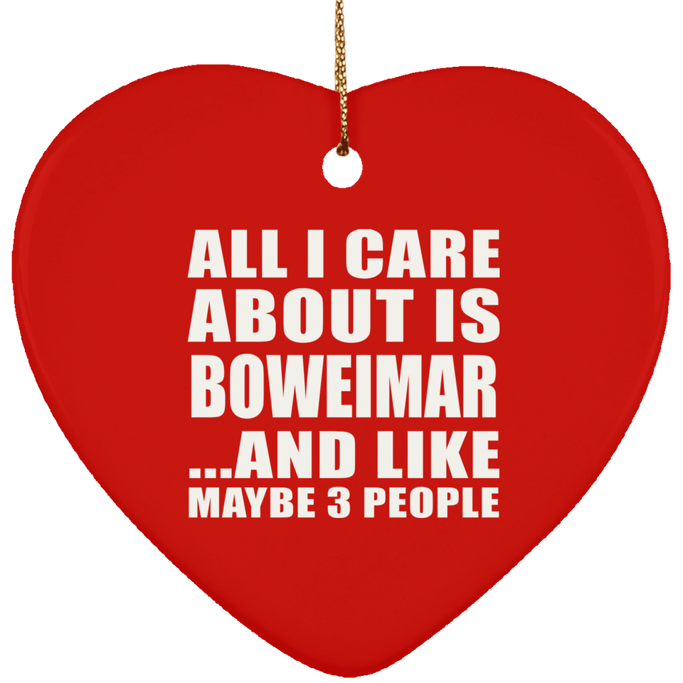All I Care About Is Boweimar - Heart Ornament