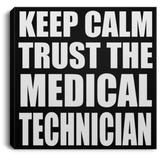 Keep Calm and Trust The Medical Technician - Canvas Square