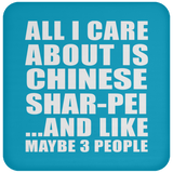 All I Care About Is Chinese Shar-Pei - Drink Coaster