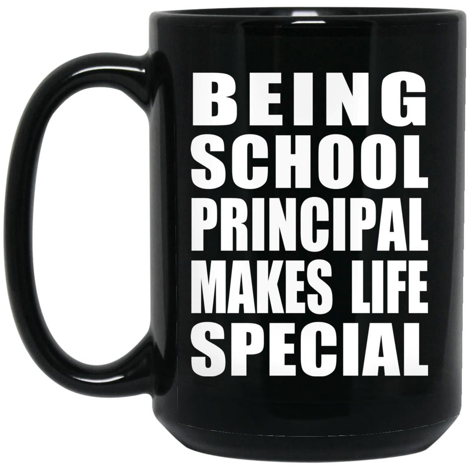 Being School Principal Makes Life Special - 15oz Coffee Mug Black