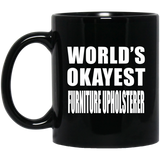 World's Okayest Furniture Upholsterer - 11 Oz Coffee Mug Black