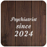Psychiatrist Since 2024 - Drink Coaster D