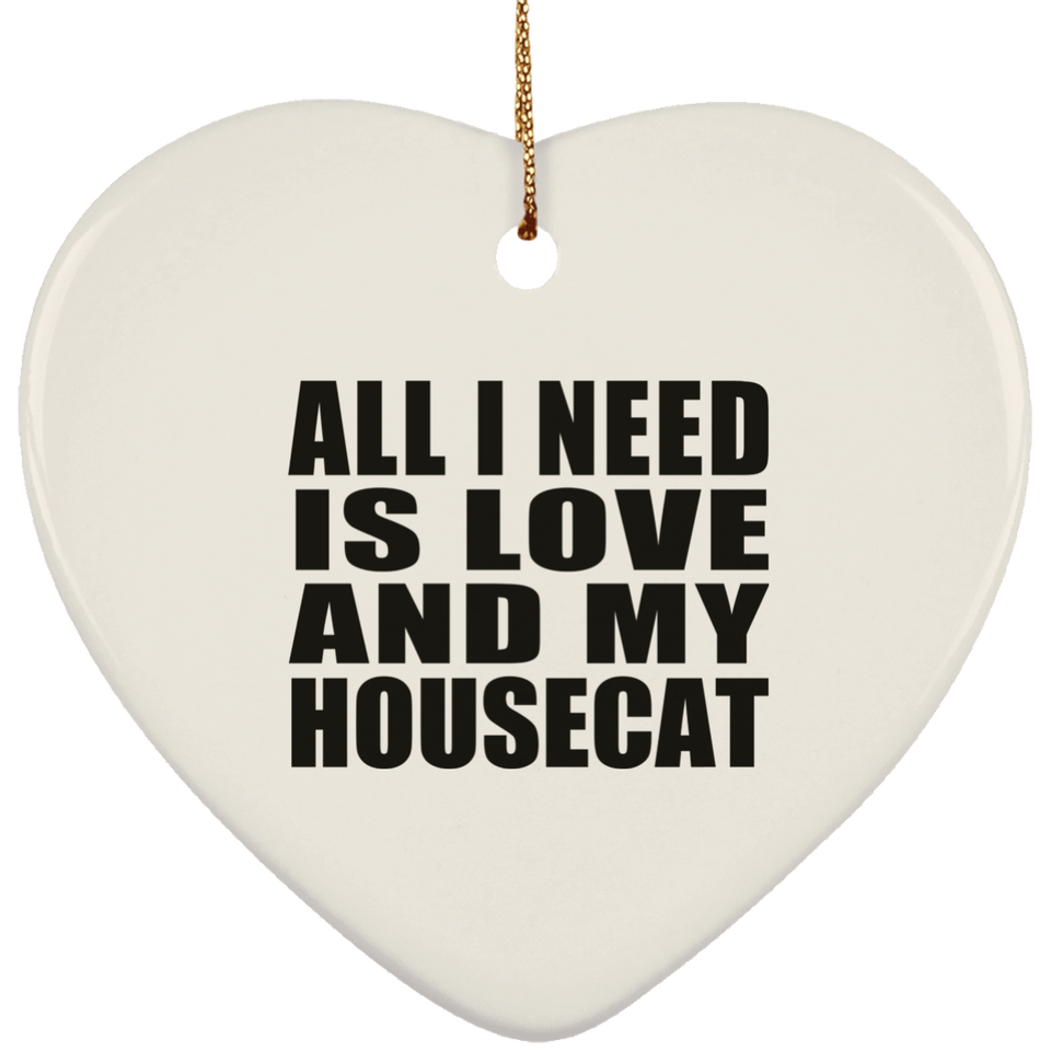 All I Need Is Love And My Housecat - Heart Ornament