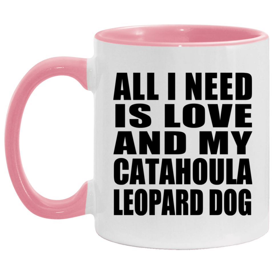 All I Need Is Love And My Catahoula Leopard Dog - 11oz Accent Mug Pink