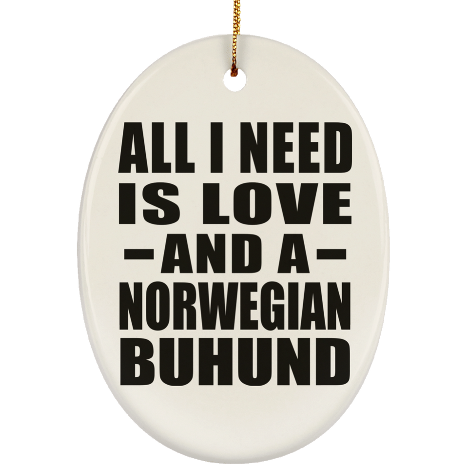 All I Need Is Love And A Norwegian Buhund - Oval Ornament