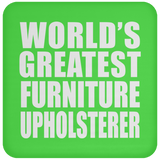 World's Greatest Furniture Upholsterer - Drink Coaster