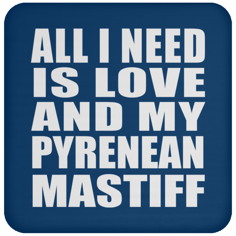 All I Need Is Love And My Pyrenean Mastiff - Drink Coaster