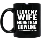 I Love My Wife More Than Bowling - 11 Oz Coffee Mug Black