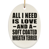 All I Need Is Love And A Soft Coated Wheaten Terrier - Oval Ornament