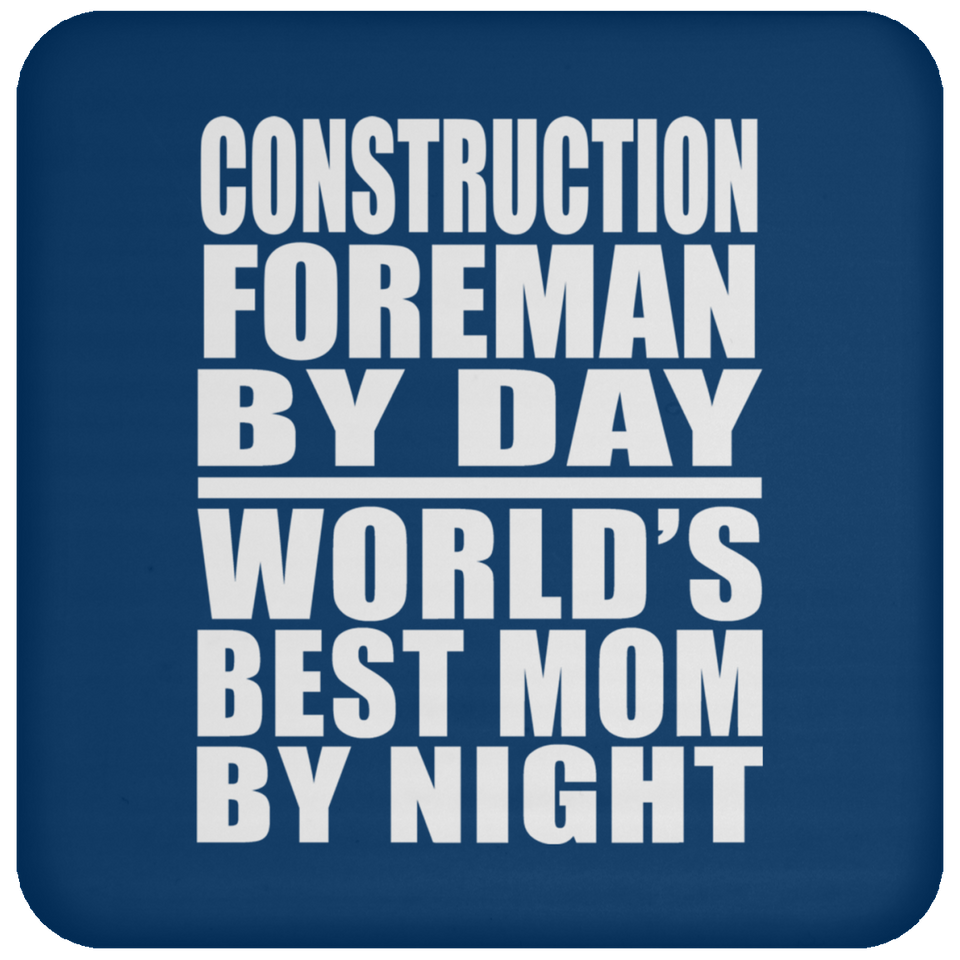 Construction Foreman By Day World's Best Mom By Night - Drink Coaster