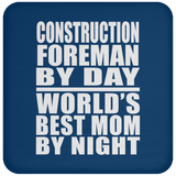 Construction Foreman By Day World's Best Mom By Night - Drink Coaster
