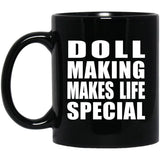 Doll Making Makes Life Special - 11oz Coffee Mug Black