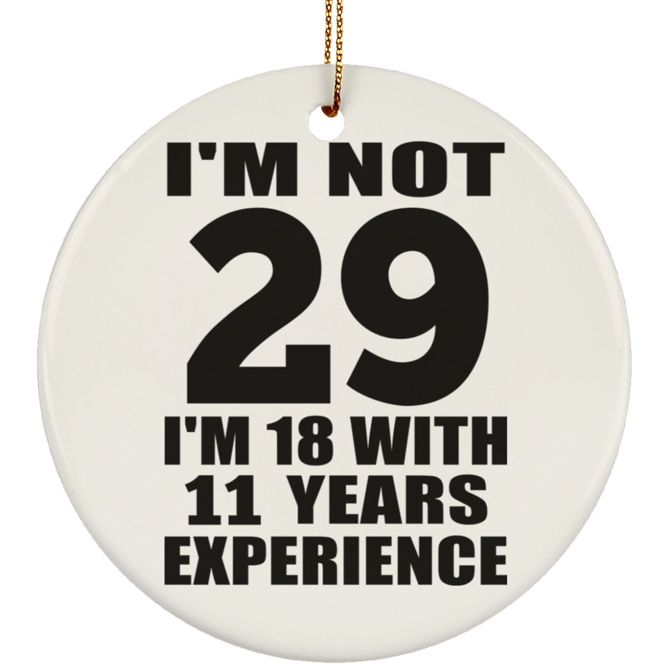 29th Birthday I'm Not 29 I'm 18 With 11 Years Experience - Circle Ornament