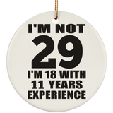 29th Birthday I'm Not 29 I'm 18 With 11 Years Experience - Circle Ornament