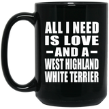 All I Need Is Love And A West Highland White Terrier - 15 Oz Coffee Mug Black