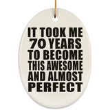 70th Birthday Took 70 Years To Become Awesome & Perfect - Oval Ornament