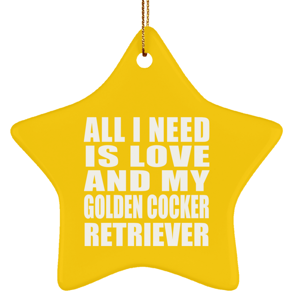 All I Need Is Love And My Golden Cocker Retriever - Star Ornament