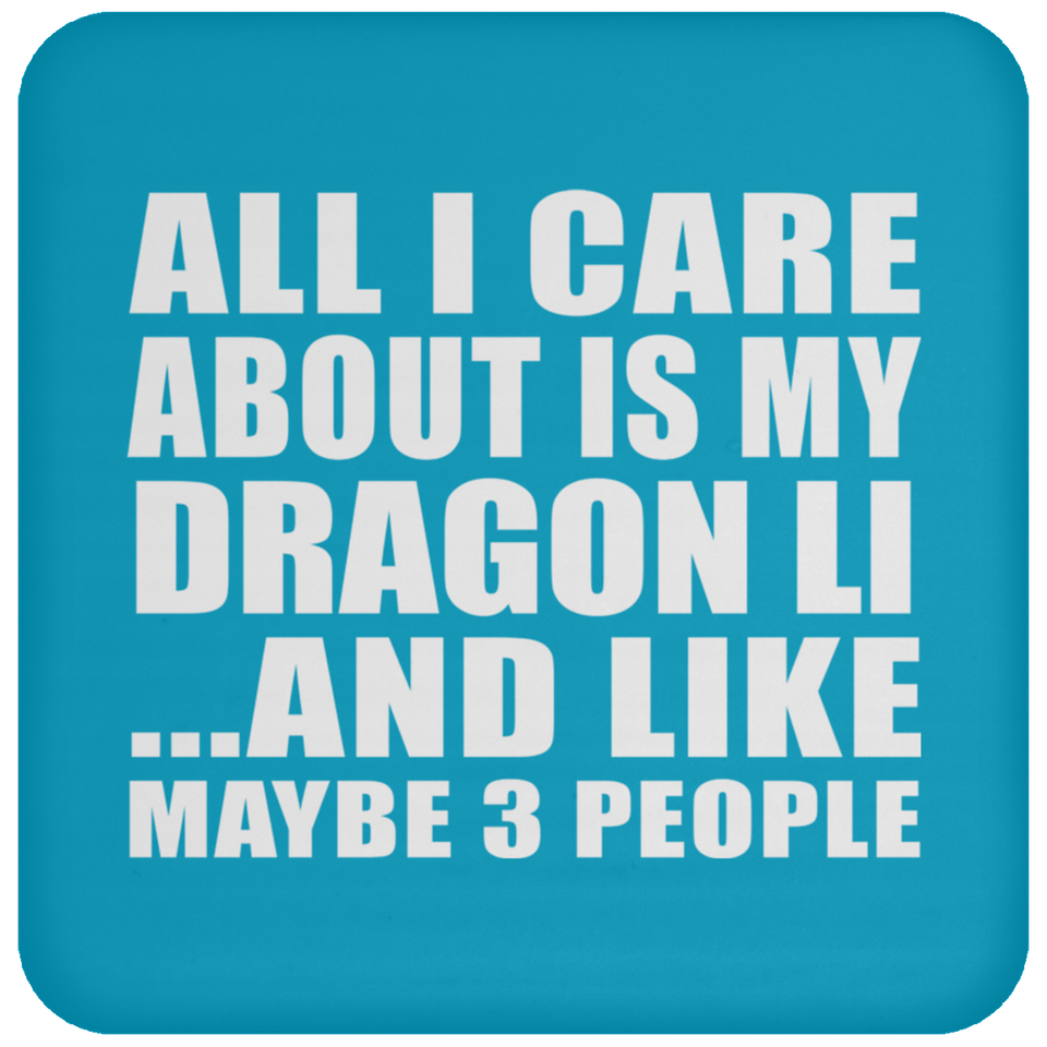 All I Care About Is My Dragon Li - Drink Coaster