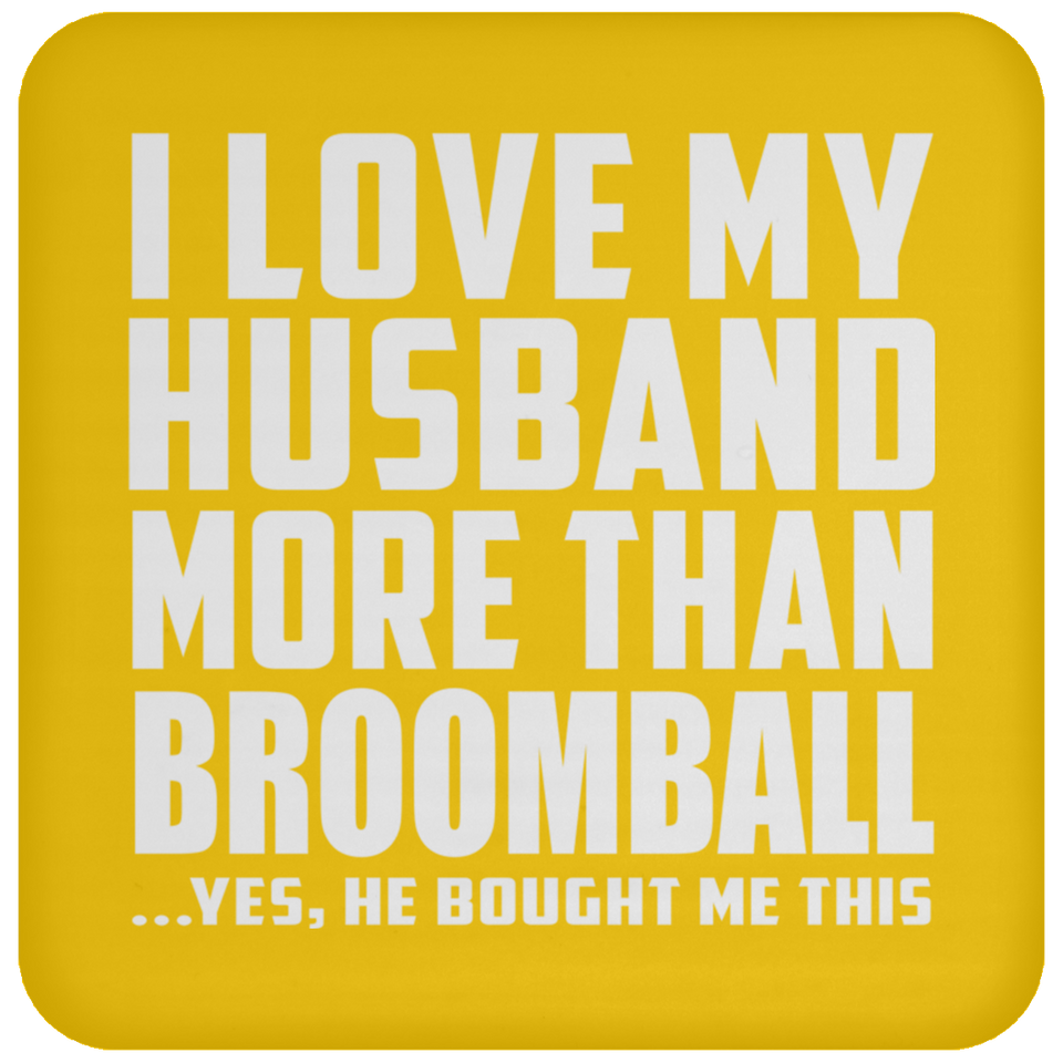 I Love My Husband More Than Broomball - Drink Coaster