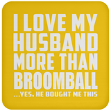 I Love My Husband More Than Broomball - Drink Coaster