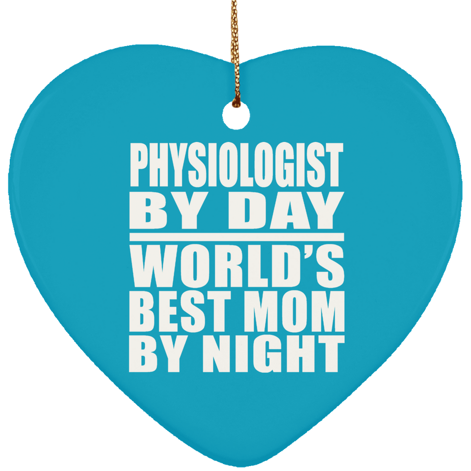 Physiologist By Day World's Best Mom By Night - Heart Ornament