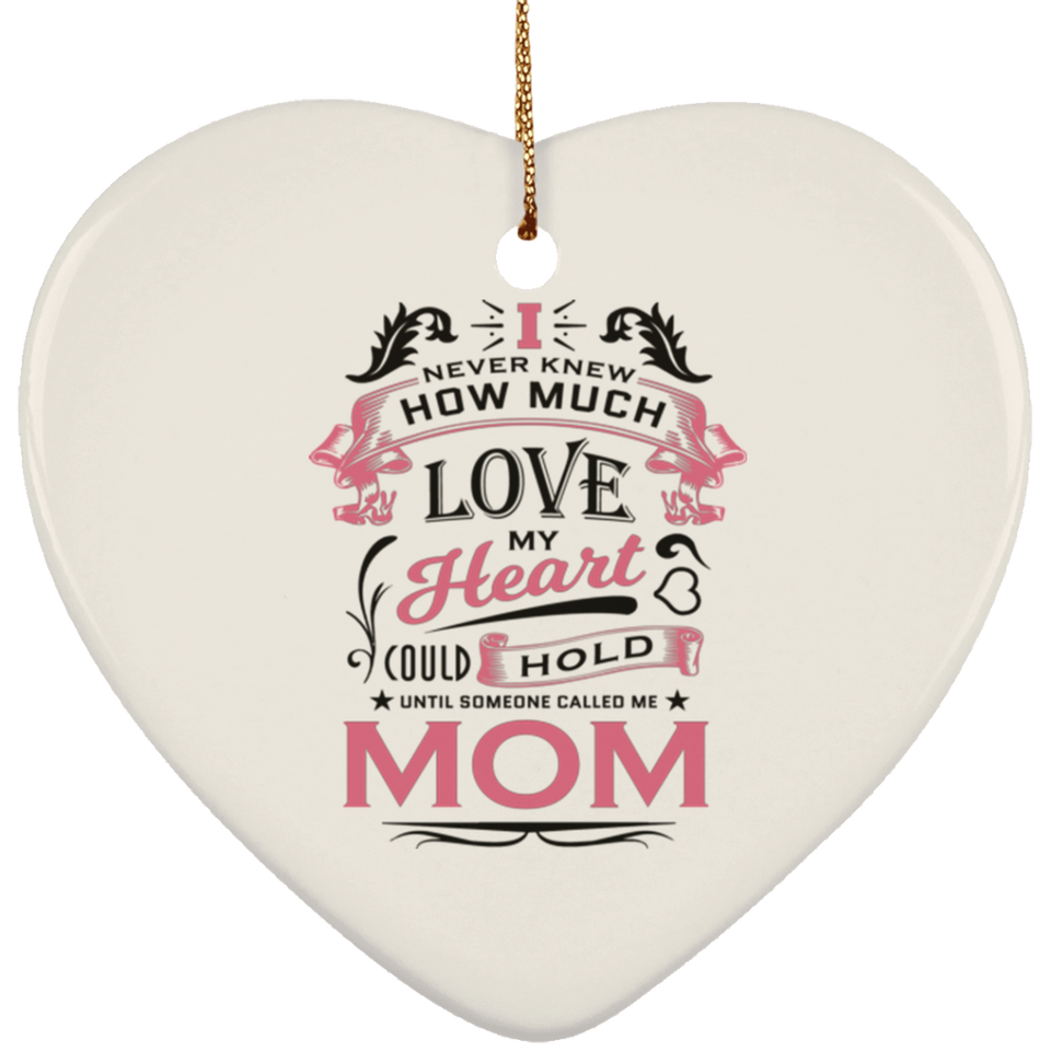 How Much Love Could Hold Until Called Me Mom - Heart Ornament